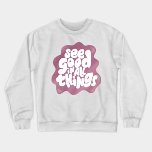 See good in all things Crewneck Sweatshirt